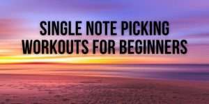 Single Note Picking Workouts For Beginners