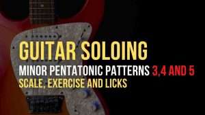 Minor Pentatonic 3,4 and 5 Licks And Exercise