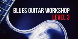 Blues Guitar Workshop Level 3