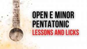 Open Position Pentatonics: E Minor